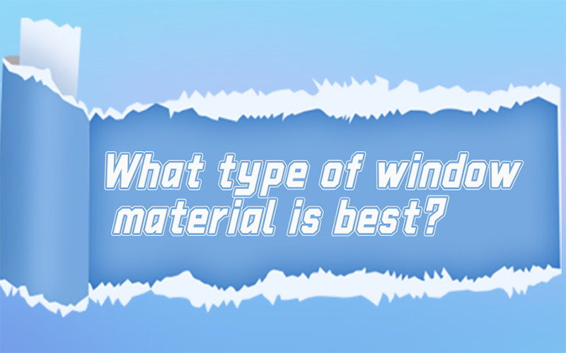 What type of window material is best?