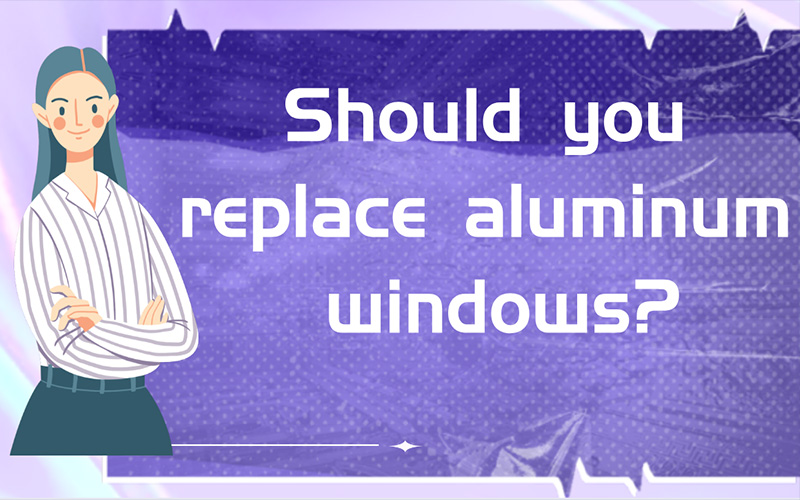 Should you replace aluminum windows?
