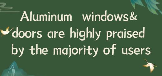Aluminum doors &windows are highly praised by the majority of users